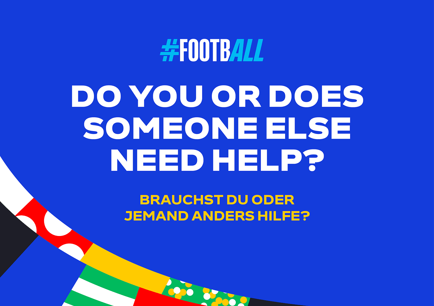 #FOOTBALL, Brauchst du oder jemand anders Hilfe? Vor blauem Hintergrund mit bunten Streifen.